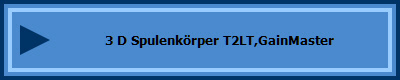 3 D Spulenkörper T2LT,GainMaster